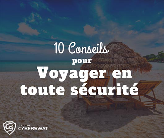 Conseils pour voyager en toute sécurité_CyberSwat